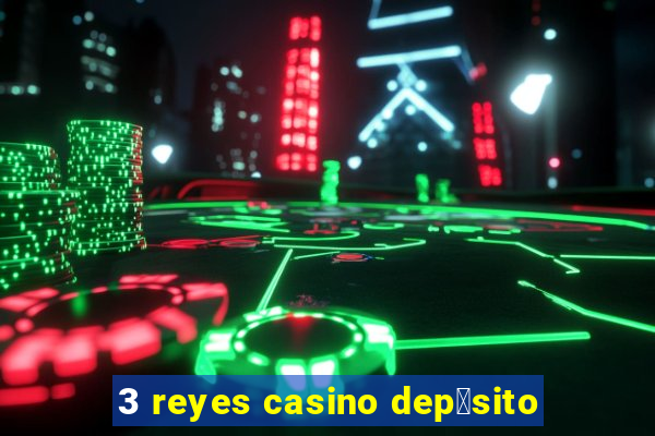 3 reyes casino dep贸sito