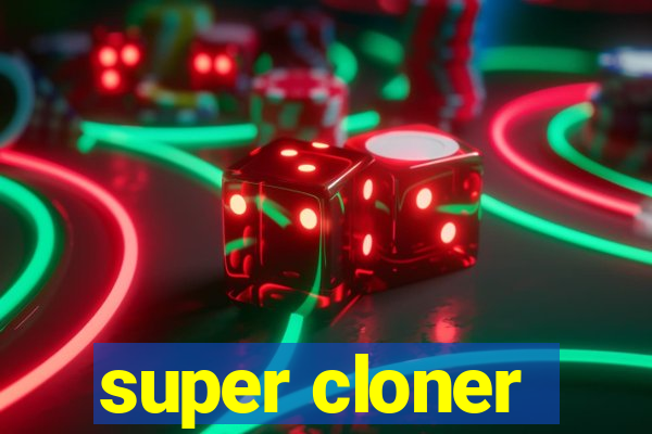 super cloner