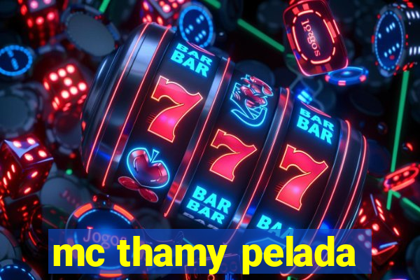 mc thamy pelada