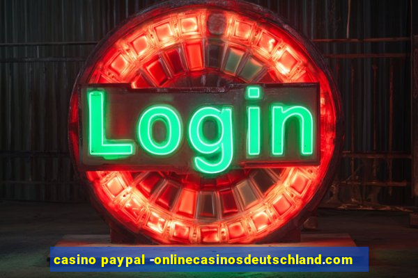 casino paypal -onlinecasinosdeutschland.com