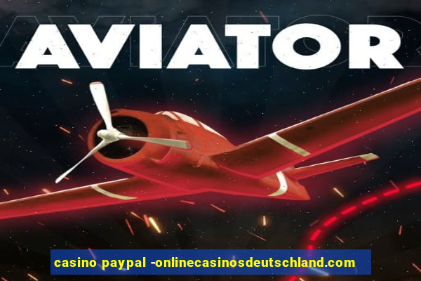 casino paypal -onlinecasinosdeutschland.com