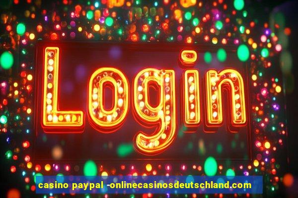 casino paypal -onlinecasinosdeutschland.com