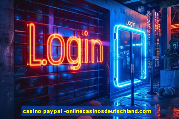 casino paypal -onlinecasinosdeutschland.com