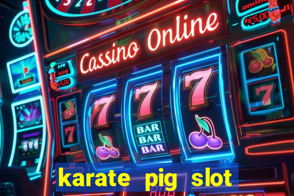 karate pig slot free play