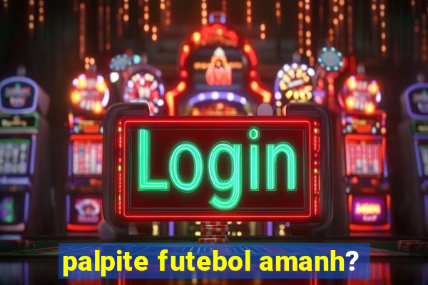 palpite futebol amanh?