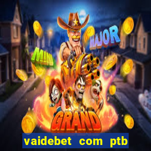 vaidebet com ptb bet main