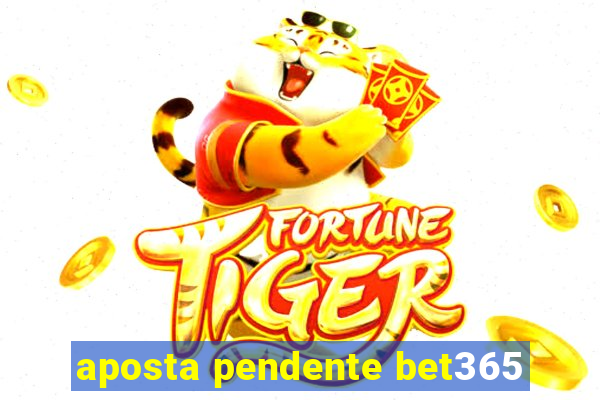 aposta pendente bet365