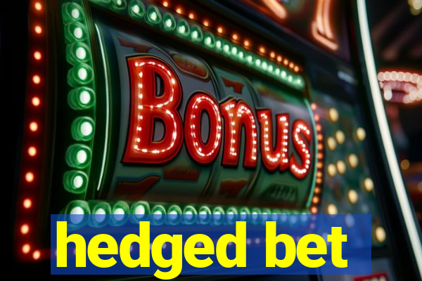 hedged bet