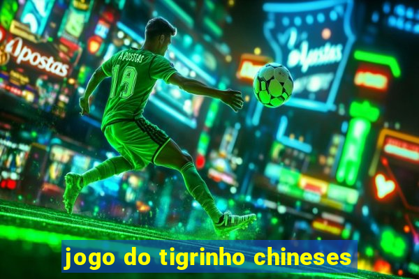 jogo do tigrinho chineses