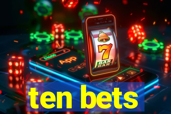 ten bets