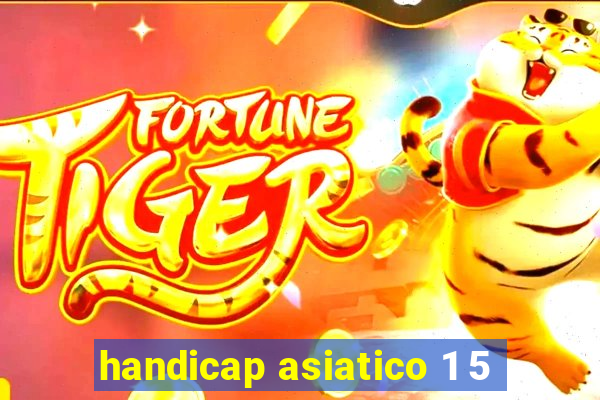 handicap asiatico 1 5