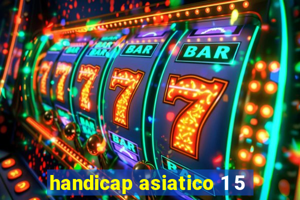 handicap asiatico 1 5