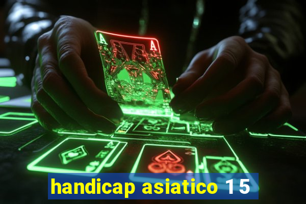 handicap asiatico 1 5