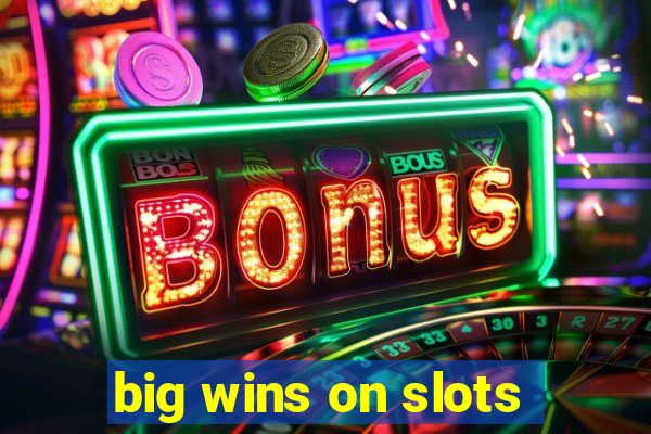 big wins on slots