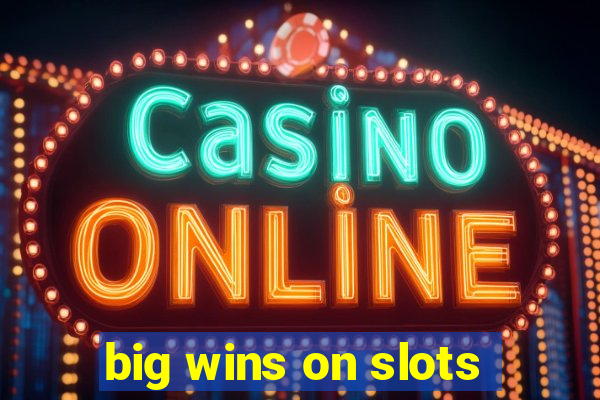 big wins on slots