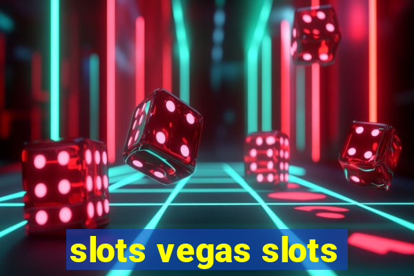 slots vegas slots