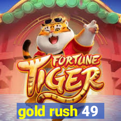 gold rush 49