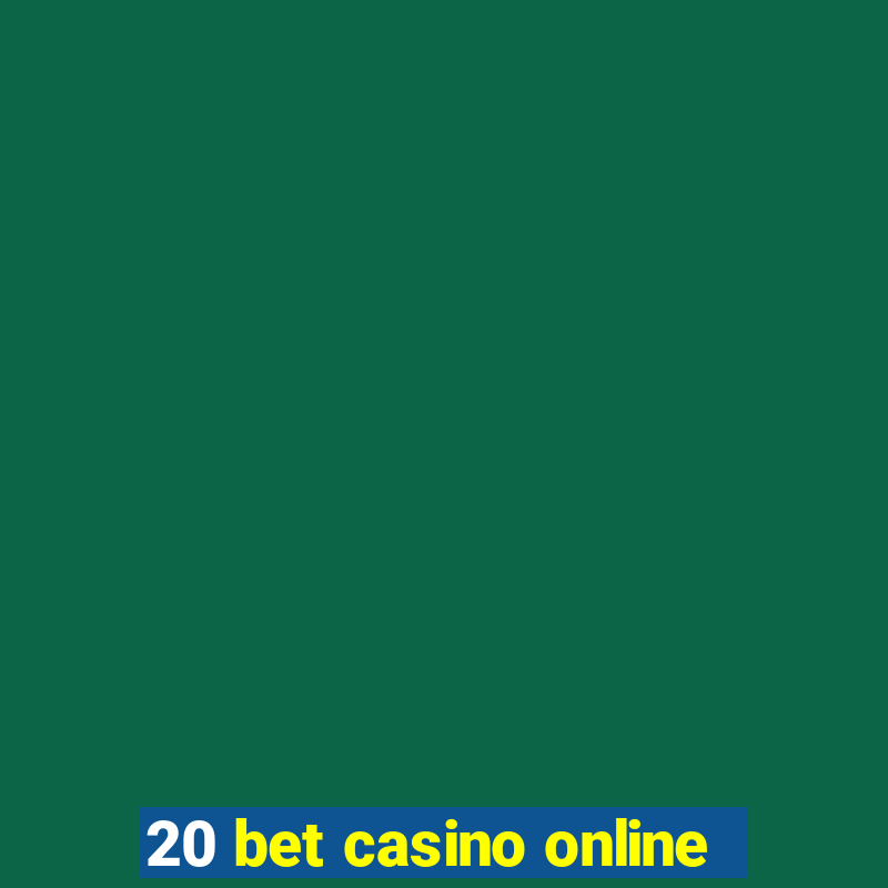 20 bet casino online