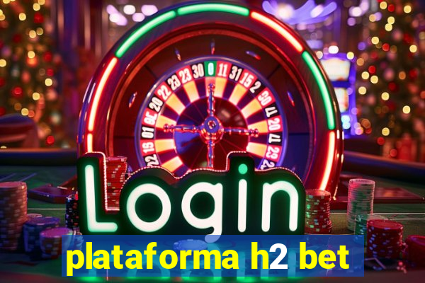 plataforma h2 bet