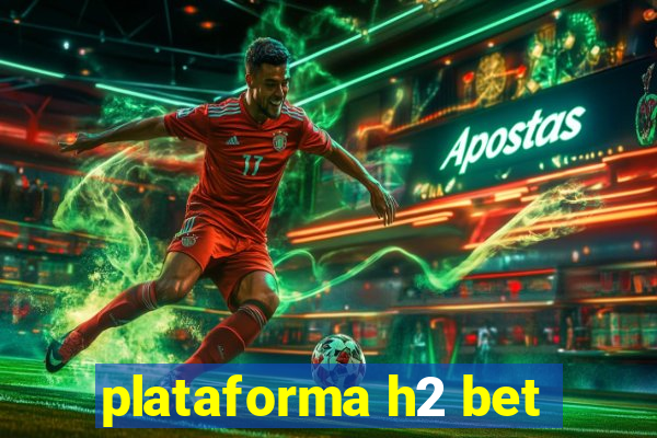 plataforma h2 bet