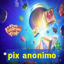 pix anonimo