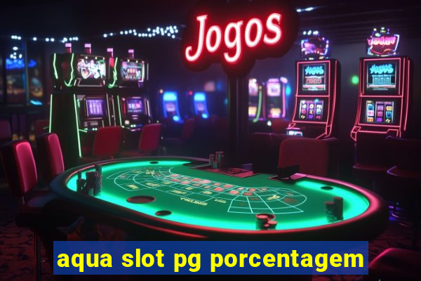 aqua slot pg porcentagem