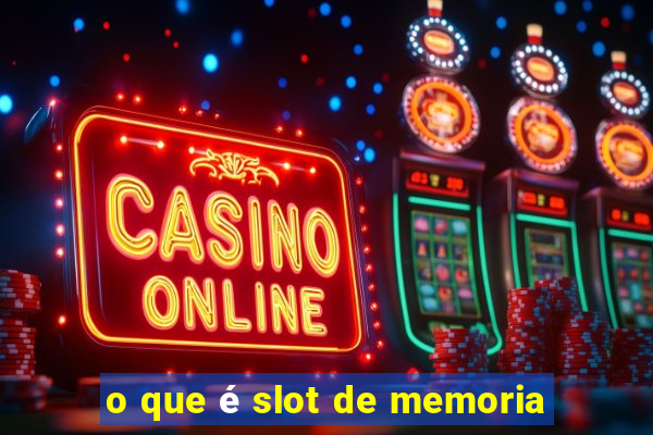 o que é slot de memoria