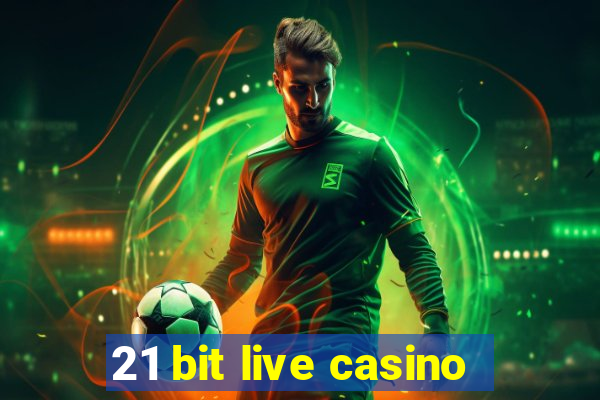 21 bit live casino