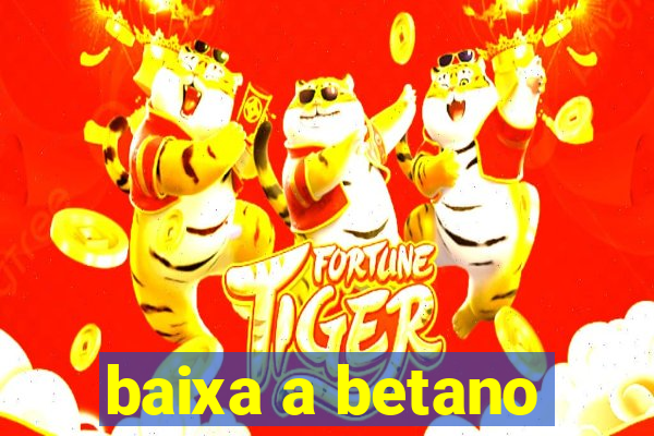 baixa a betano