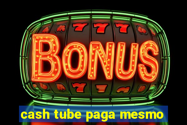 cash tube paga mesmo