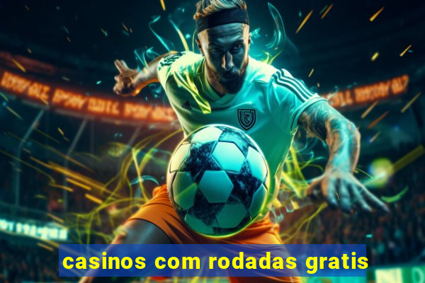 casinos com rodadas gratis