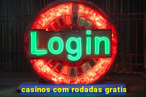 casinos com rodadas gratis