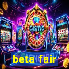 beta fair