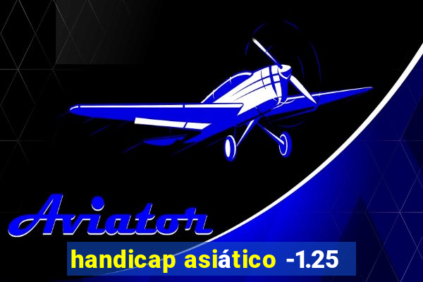 handicap asiático -1.25