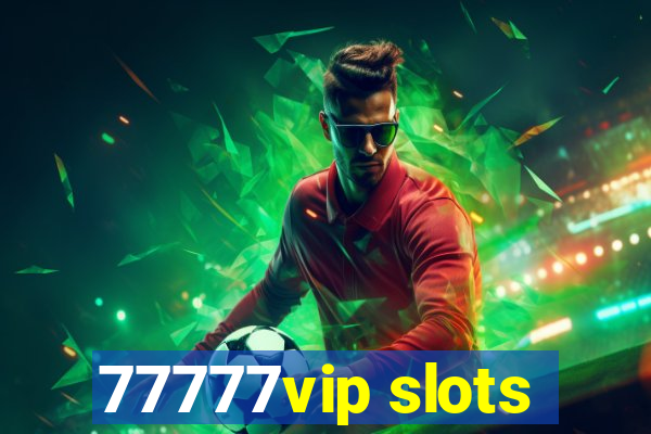 77777vip slots