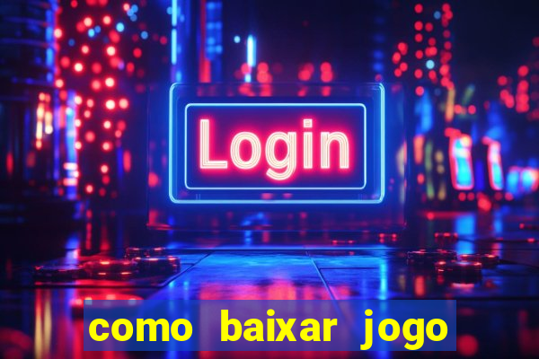 como baixar jogo do tigrinho