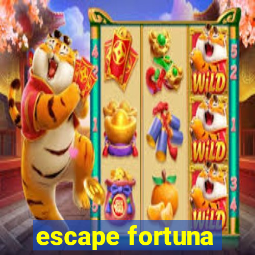 escape fortuna