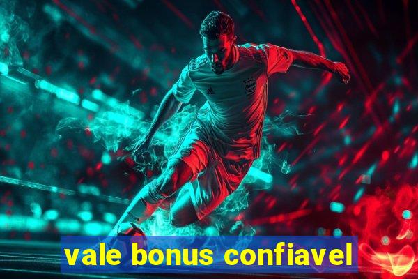 vale bonus confiavel