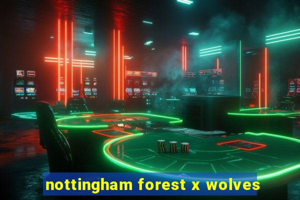 nottingham forest x wolves