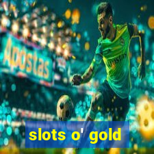 slots o' gold