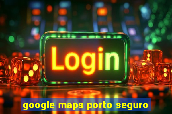 google maps porto seguro