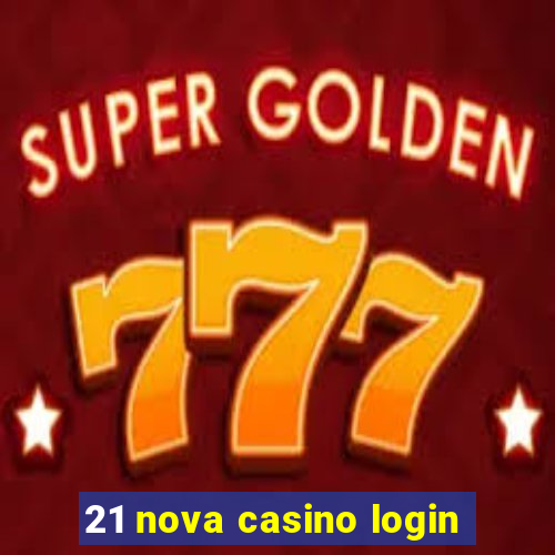 21 nova casino login