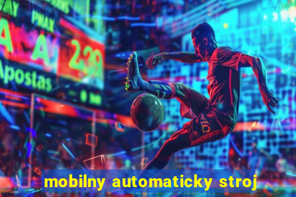 mobilny automaticky stroj