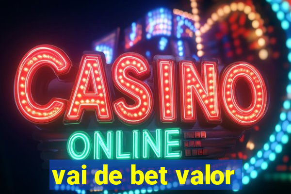 vai de bet valor