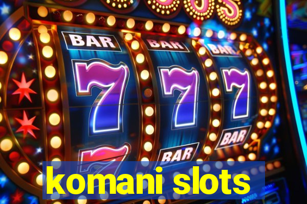 komani slots