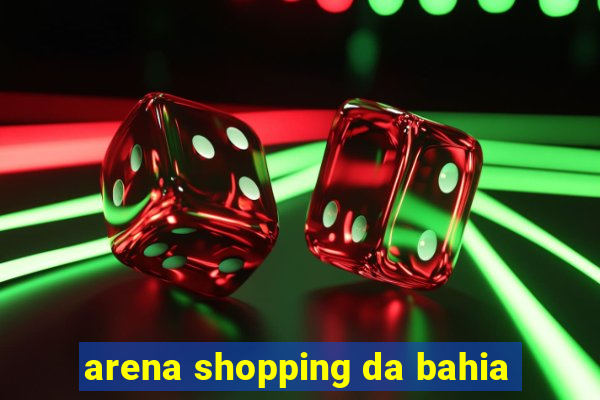 arena shopping da bahia