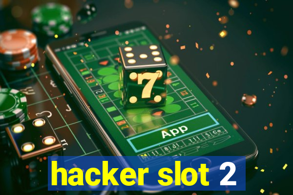 hacker slot 2