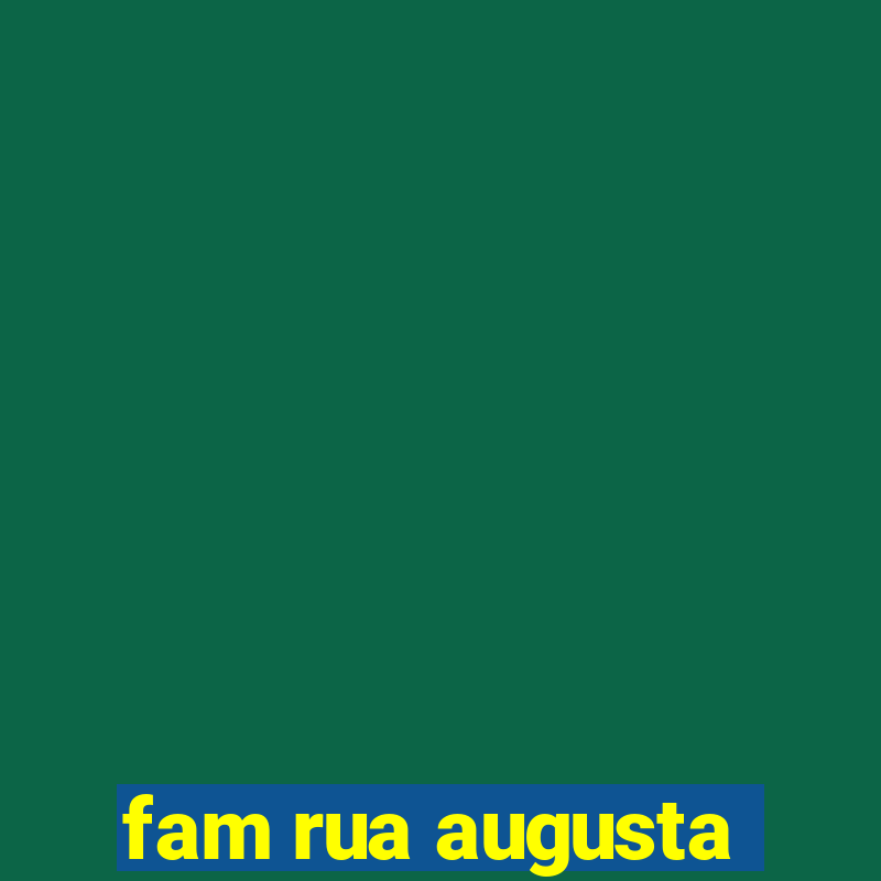 fam rua augusta