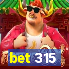 bet 315