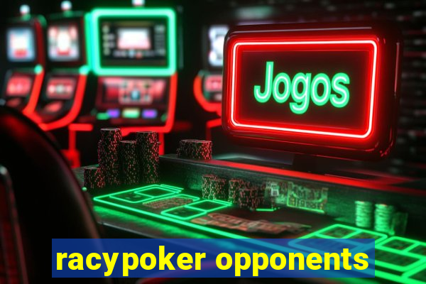 racypoker opponents